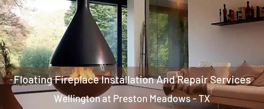 Floating Fireplace Installation And Repair Services Wellington at Preston Meadows - TX