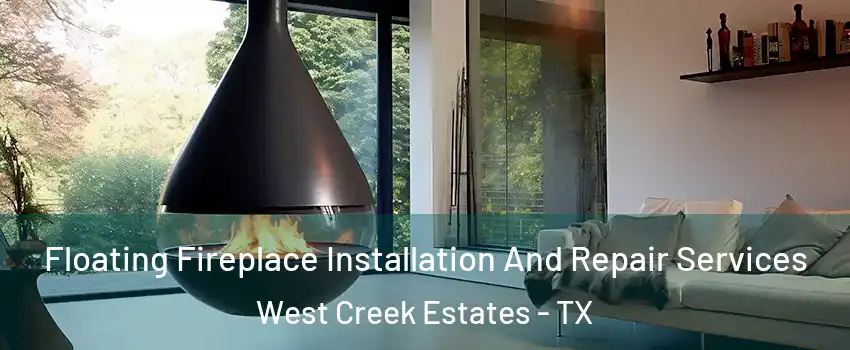 Floating Fireplace Installation And Repair Services West Creek Estates - TX