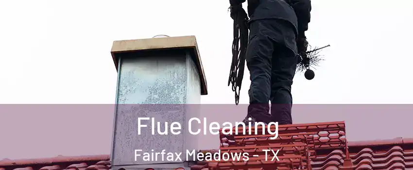 Flue Cleaning Fairfax Meadows - TX