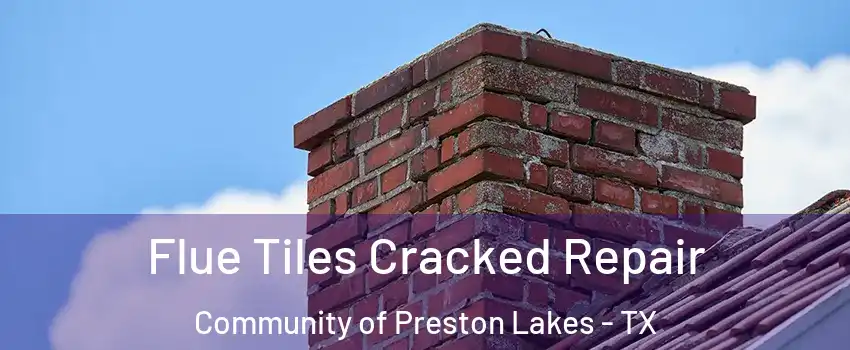 Flue Tiles Cracked Repair Community of Preston Lakes - TX