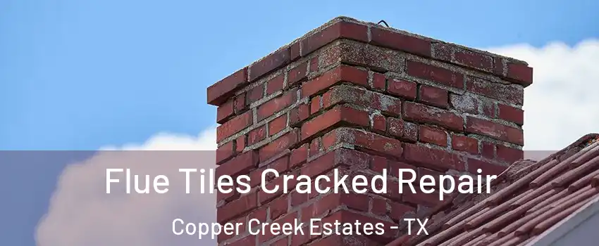 Flue Tiles Cracked Repair Copper Creek Estates - TX