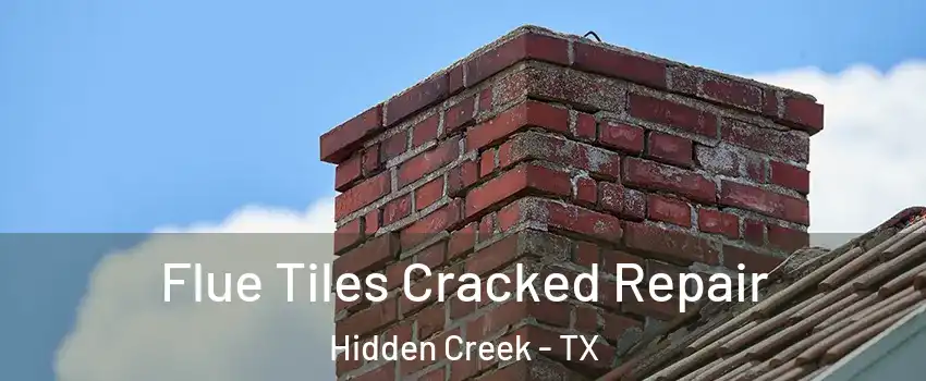 Flue Tiles Cracked Repair Hidden Creek - TX