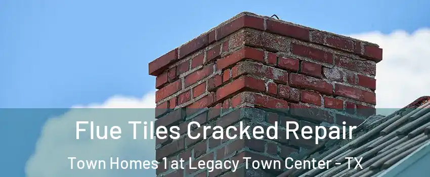 Flue Tiles Cracked Repair Town Homes 1 at Legacy Town Center - TX