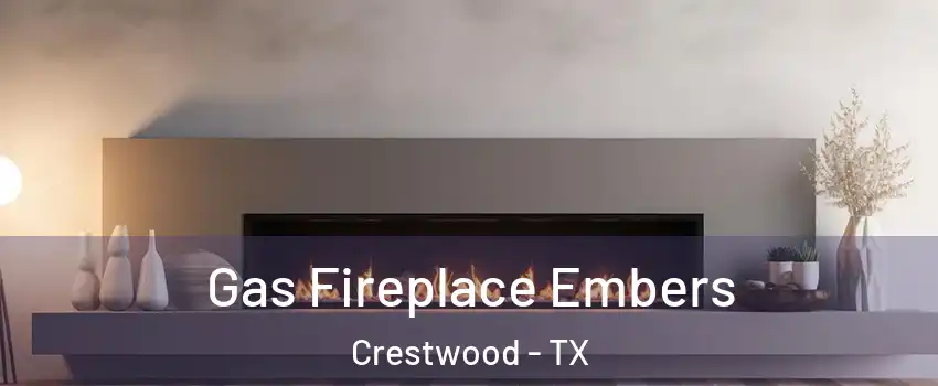 Gas Fireplace Embers Crestwood - TX