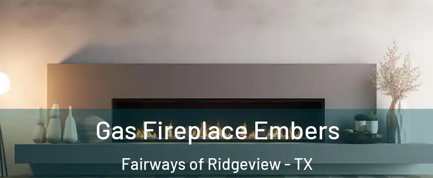 Gas Fireplace Embers Fairways of Ridgeview - TX