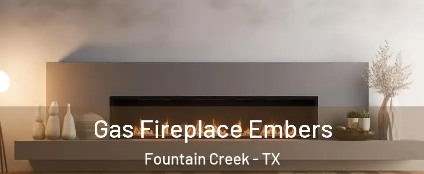 Gas Fireplace Embers Fountain Creek - TX