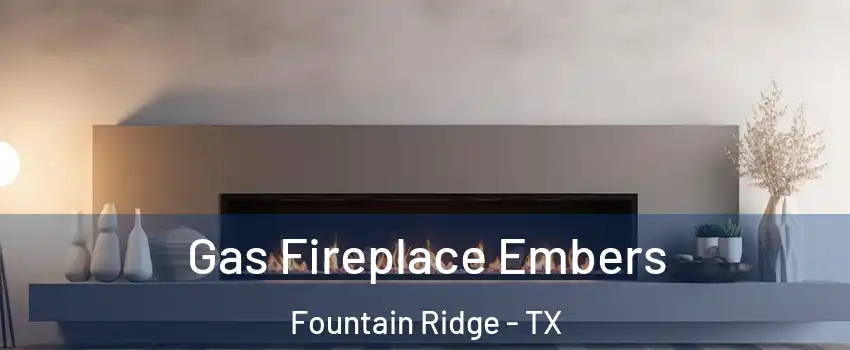 Gas Fireplace Embers Fountain Ridge - TX