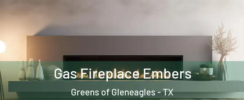 Gas Fireplace Embers Greens of Gleneagles - TX