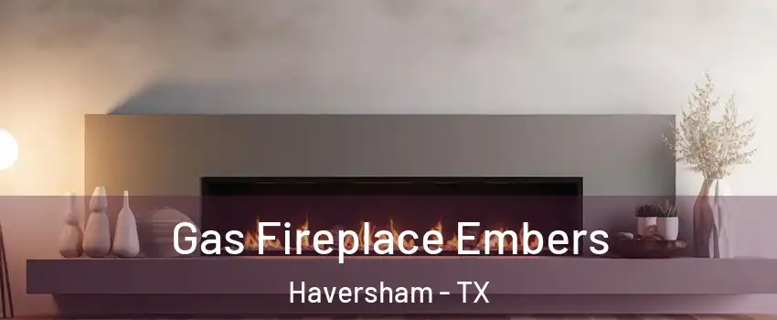 Gas Fireplace Embers Haversham - TX