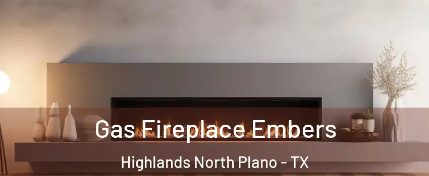 Gas Fireplace Embers Highlands North Plano - TX