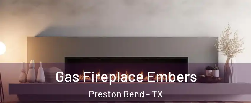 Gas Fireplace Embers Preston Bend - TX