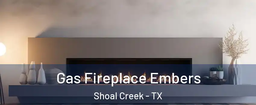 Gas Fireplace Embers Shoal Creek - TX