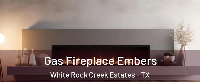 Gas Fireplace Embers White Rock Creek Estates - TX