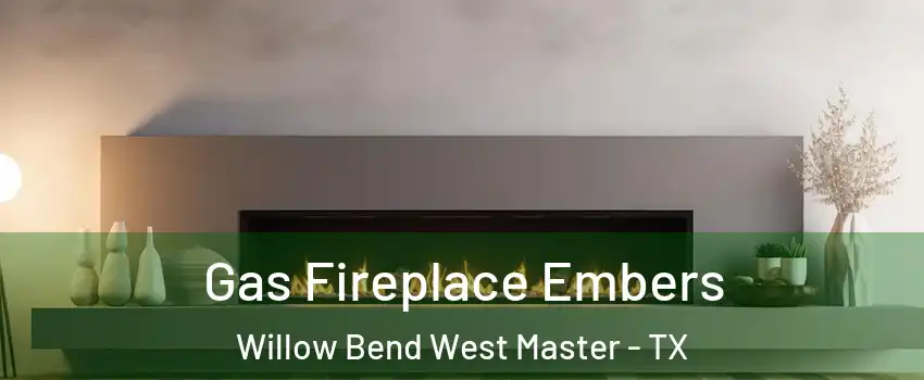 Gas Fireplace Embers Willow Bend West Master - TX