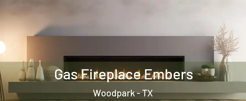 Gas Fireplace Embers Woodpark - TX