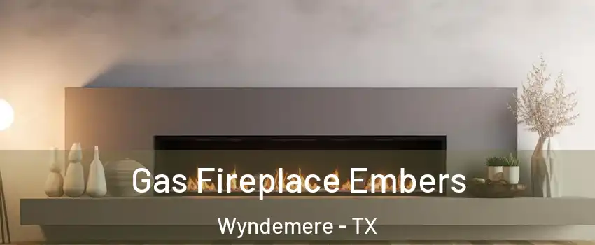 Gas Fireplace Embers Wyndemere - TX