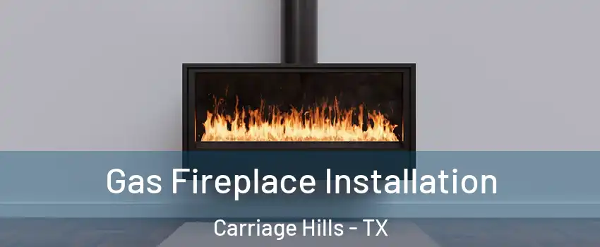 Gas Fireplace Installation Carriage Hills - TX