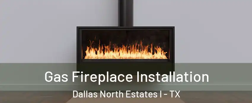 Gas Fireplace Installation Dallas North Estates I - TX