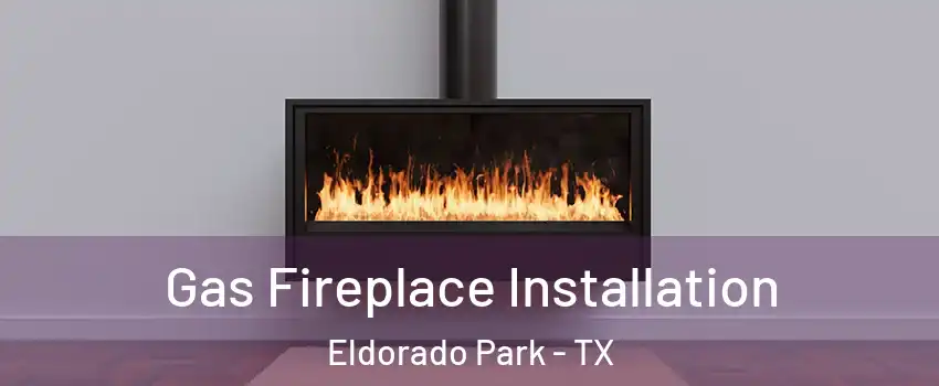 Gas Fireplace Installation Eldorado Park - TX