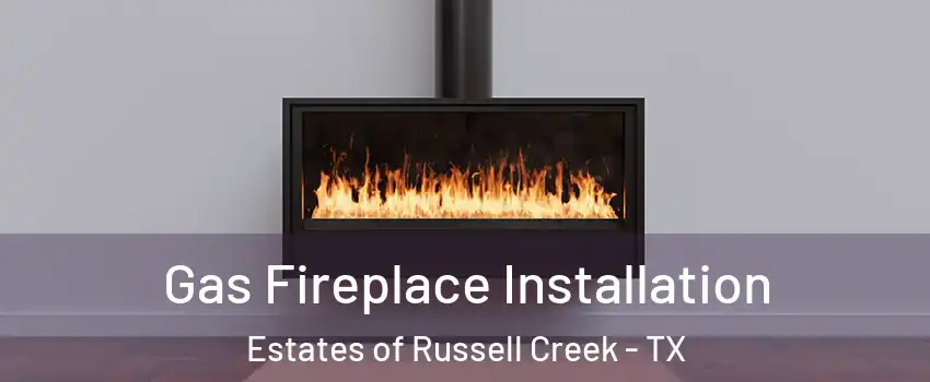 Gas Fireplace Installation Estates of Russell Creek - TX