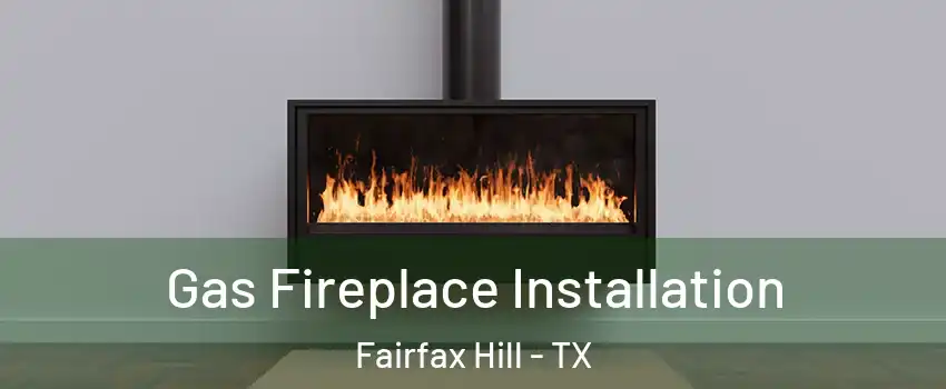 Gas Fireplace Installation Fairfax Hill - TX