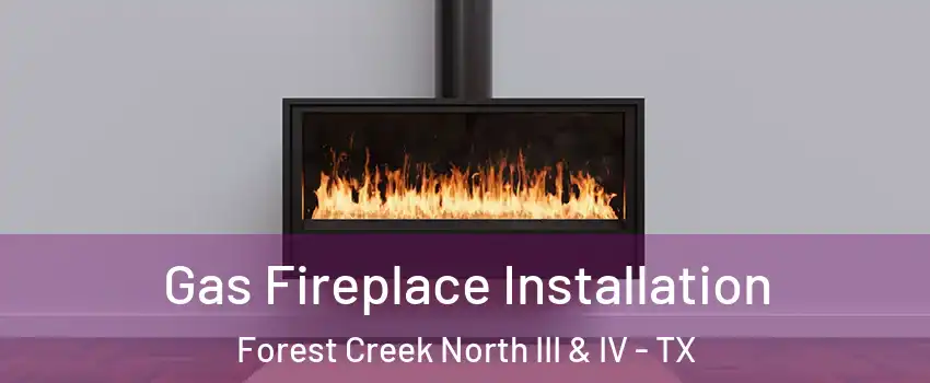 Gas Fireplace Installation Forest Creek North III & IV - TX