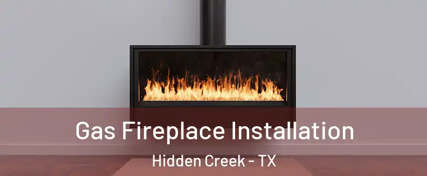 Gas Fireplace Installation Hidden Creek - TX