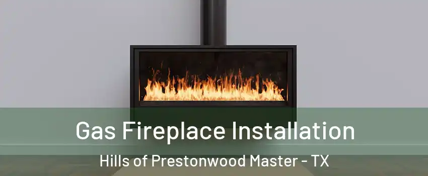 Gas Fireplace Installation Hills of Prestonwood Master - TX