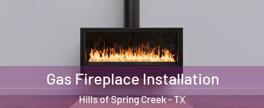 Gas Fireplace Installation Hills of Spring Creek - TX