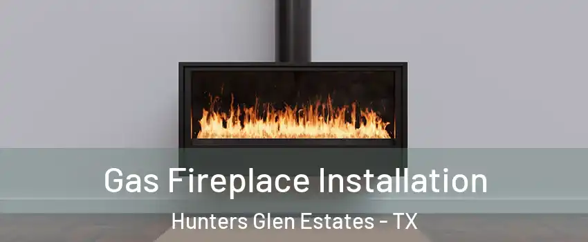 Gas Fireplace Installation Hunters Glen Estates - TX