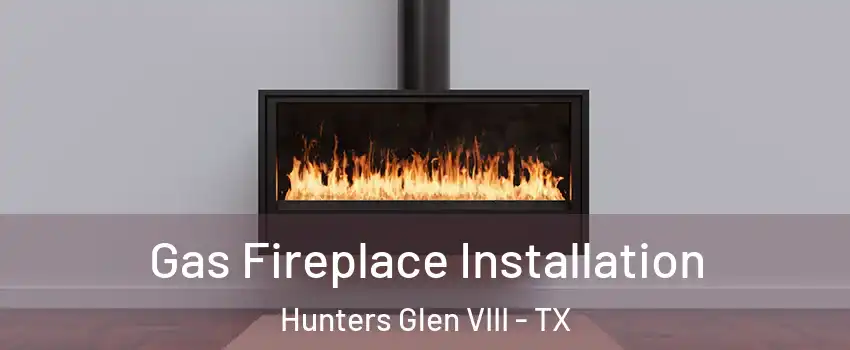 Gas Fireplace Installation Hunters Glen VIII - TX