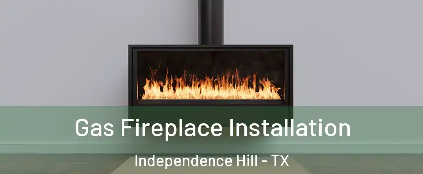 Gas Fireplace Installation Independence Hill - TX