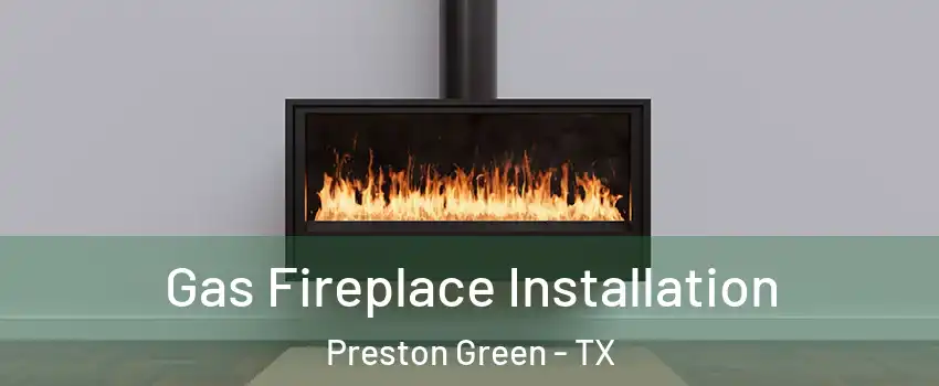 Gas Fireplace Installation Preston Green - TX