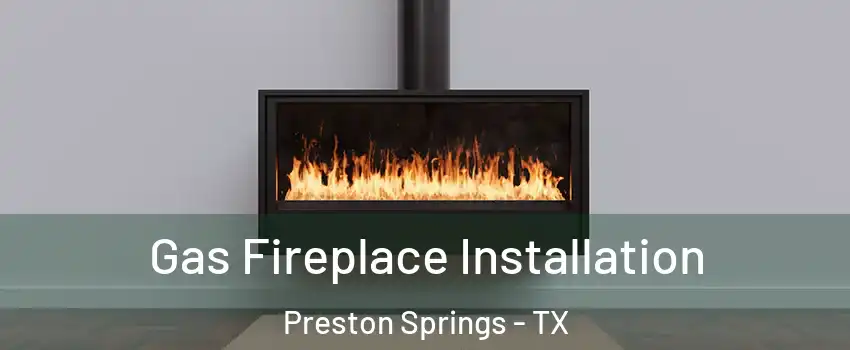 Gas Fireplace Installation Preston Springs - TX