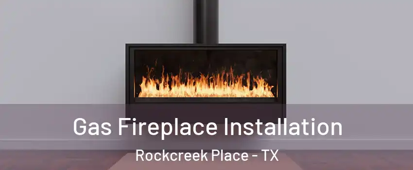 Gas Fireplace Installation Rockcreek Place - TX