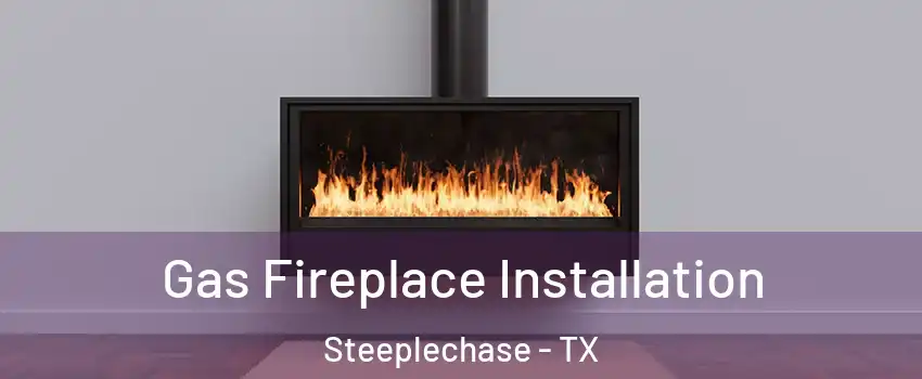 Gas Fireplace Installation Steeplechase - TX