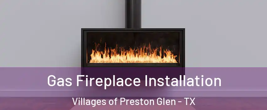 Gas Fireplace Installation Villages of Preston Glen - TX