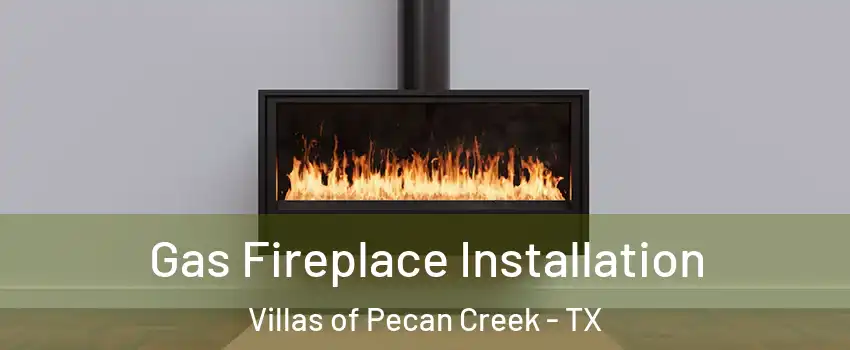 Gas Fireplace Installation Villas of Pecan Creek - TX