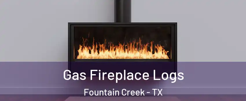 Gas Fireplace Logs Fountain Creek - TX