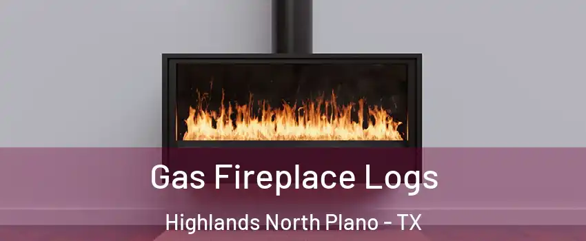 Gas Fireplace Logs Highlands North Plano - TX