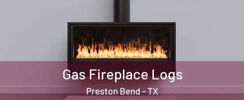 Gas Fireplace Logs Preston Bend - TX