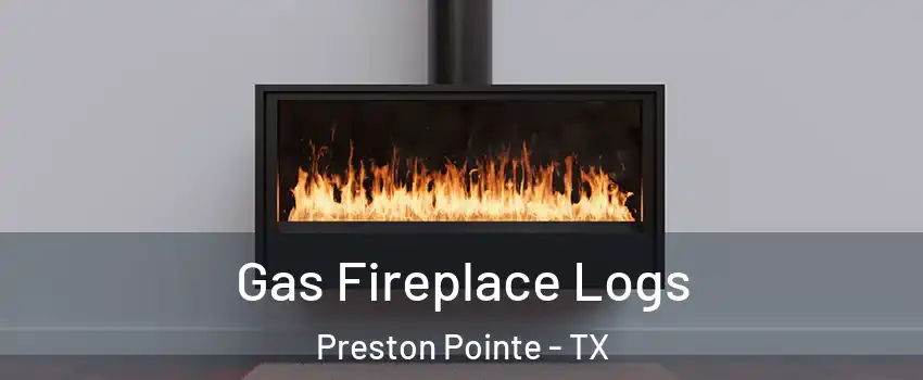 Gas Fireplace Logs Preston Pointe - TX