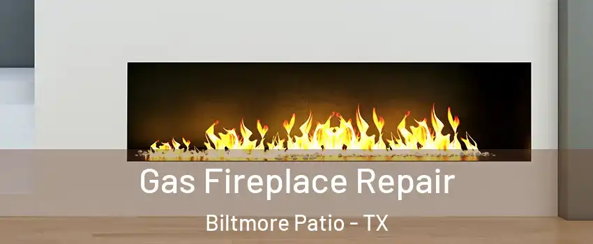 Gas Fireplace Repair Biltmore Patio - TX