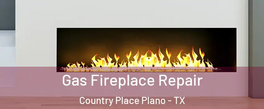 Gas Fireplace Repair Country Place Plano - TX