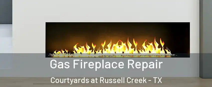 Gas Fireplace Repair Courtyards at Russell Creek - TX