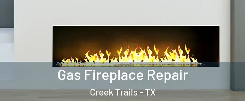 Gas Fireplace Repair Creek Trails - TX