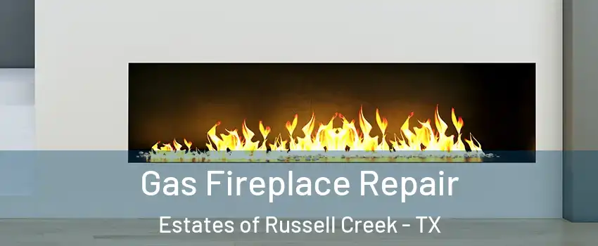 Gas Fireplace Repair Estates of Russell Creek - TX