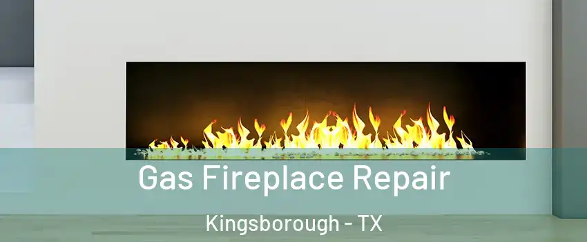 Gas Fireplace Repair Kingsborough - TX