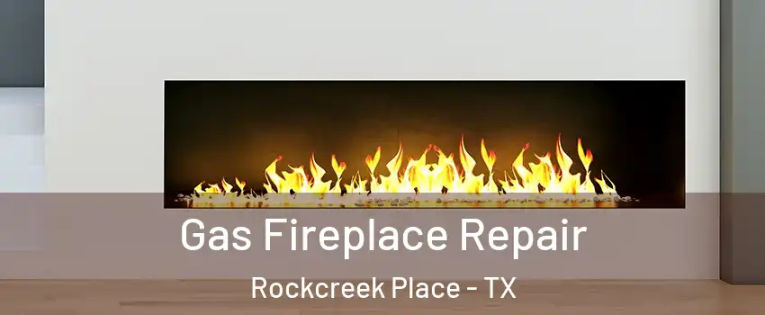 Gas Fireplace Repair Rockcreek Place - TX