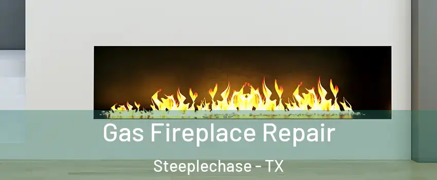 Gas Fireplace Repair Steeplechase - TX